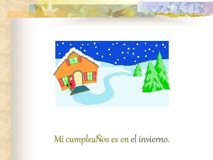 Mi cumpleaÑos es en el invierno. 