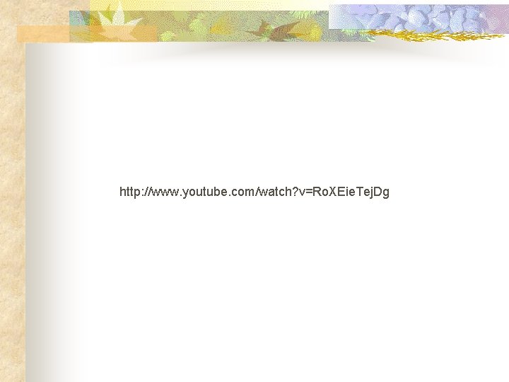 http: //www. youtube. com/watch? v=Ro. XEie. Tej. Dg 