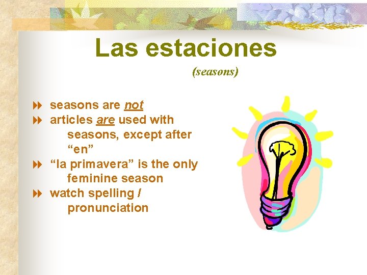 Las estaciones (seasons) 8 seasons are not 8 articles are used with seasons, except