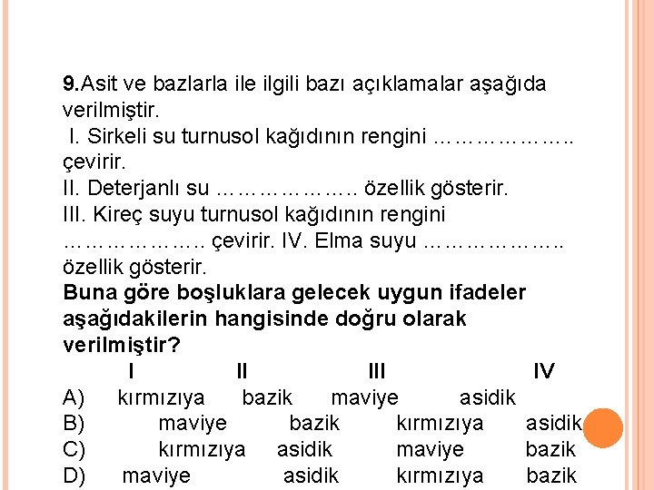 9. Asit ve bazlarla ile ilgili bazı açıklamalar aşağıda verilmiştir. I. Sirkeli su turnusol