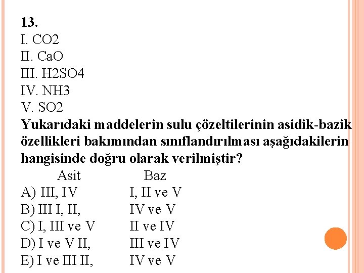 13. I. CO 2 II. Ca. O III. H 2 SO 4 IV. NH