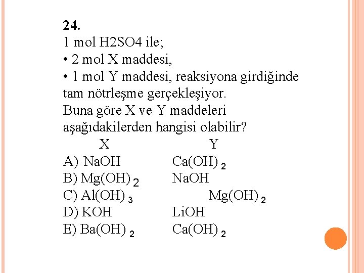 24. 1 mol H 2 SO 4 ile; • 2 mol X maddesi, •