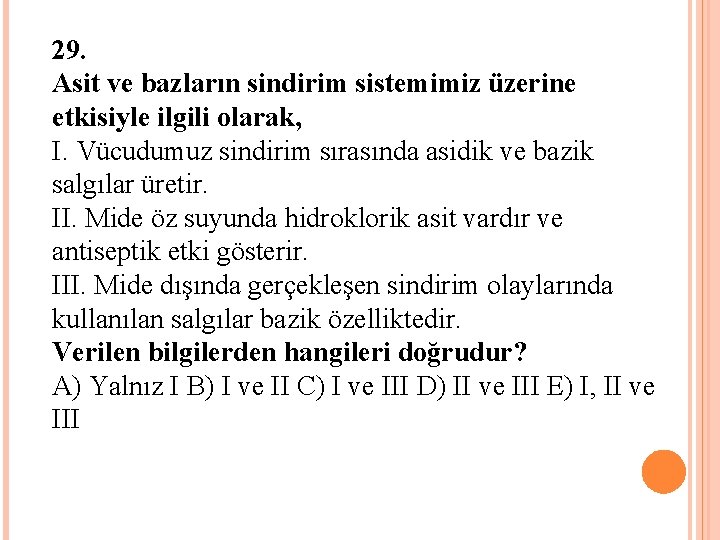 29. Asit ve bazların sindirim sistemimiz üzerine etkisiyle ilgili olarak, I. Vücudumuz sindirim sırasında