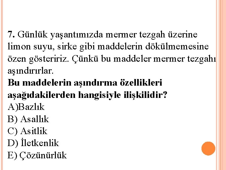 7. Günlük yaşantımızda mermer tezgah üzerine limon suyu, sirke gibi maddelerin dökülmemesine özen gösteririz.