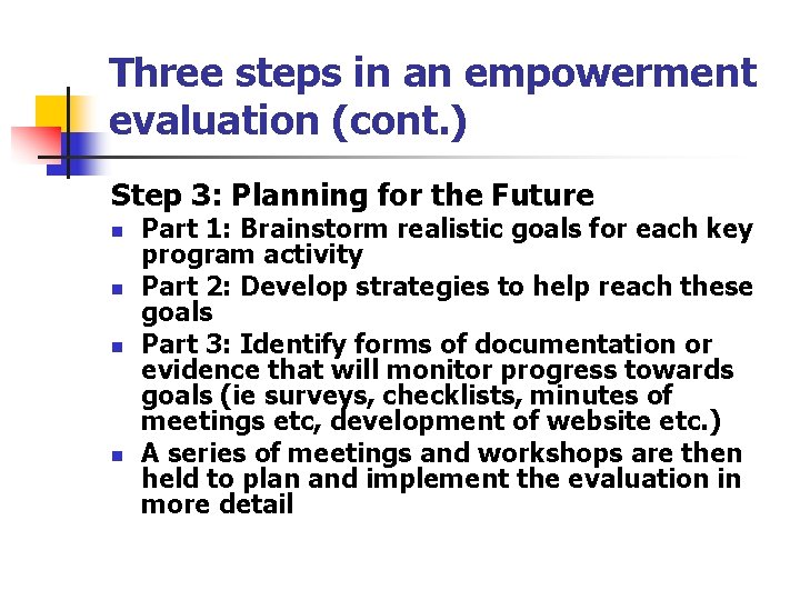 Three steps in an empowerment evaluation (cont. ) Step 3: Planning for the Future