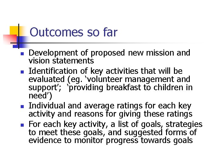 Outcomes so far n n Development of proposed new mission and vision statements Identification