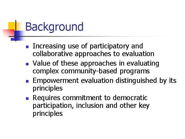 Background n n Increasing use of participatory and collaborative approaches to evaluation Value of