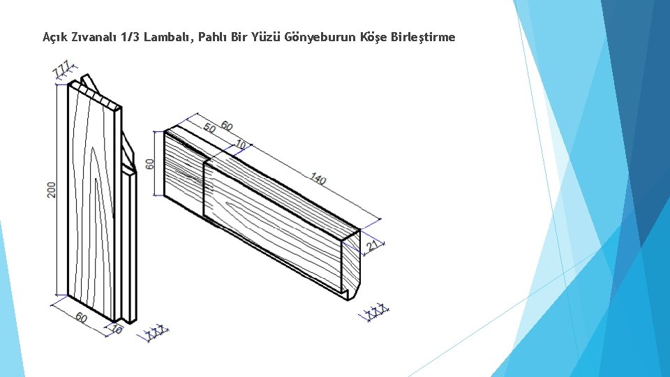 Açık Zıvanalı 1/3 Lambalı, Pahlı Bir Yüzü Gönyeburun Köşe Birleştirme 