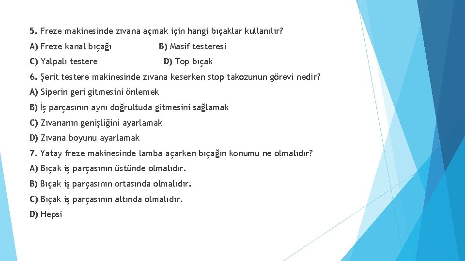 5. Freze makinesinde zıvana açmak için hangi bıçaklar kullanılır? A) Freze kanal bıçağı B)