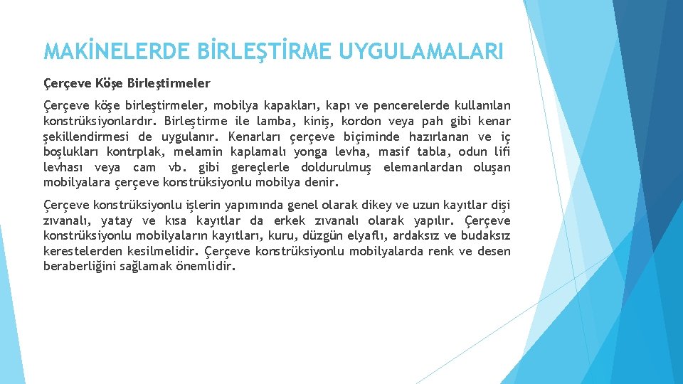MAKİNELERDE BİRLEŞTİRME UYGULAMALARI Çerçeve Köşe Birleştirmeler Çerçeve köşe birleştirmeler, mobilya kapakları, kapı ve pencerelerde