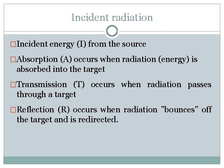 Incident radiation �Incident energy (I) from the source �Absorption (A) occurs when radiation (energy)