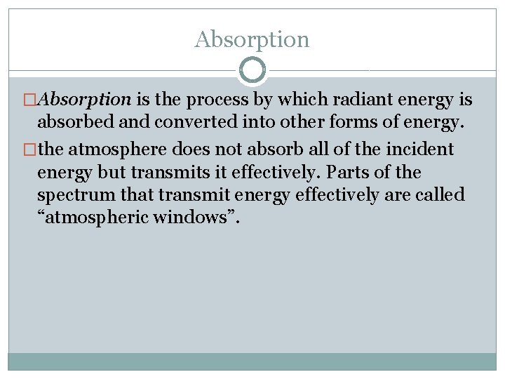 Absorption �Absorption is the process by which radiant energy is absorbed and converted into