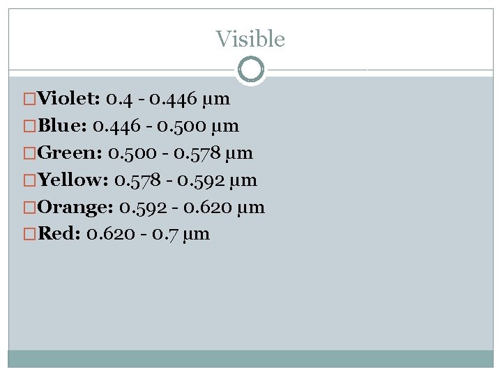 Visible �Violet: 0. 4 - 0. 446 μm �Blue: 0. 446 - 0. 500