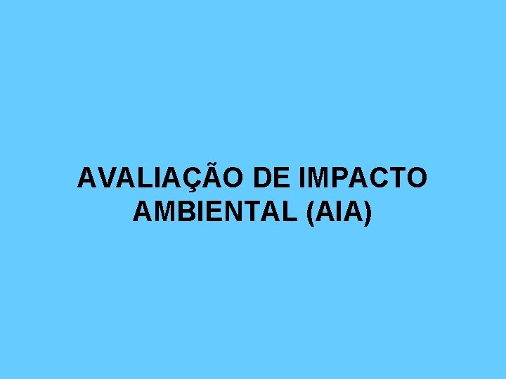 AVALIAÇÃO DE IMPACTO AMBIENTAL (AIA) 