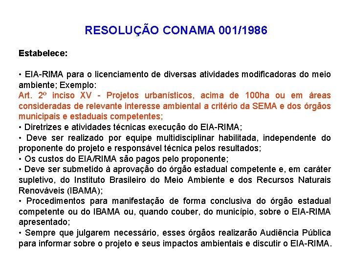 RESOLUÇÃO CONAMA 001/1986 Estabelece: • EIA-RIMA para o licenciamento de diversas atividades modificadoras do