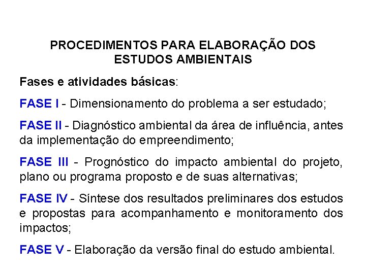 PROCEDIMENTOS PARA ELABORAÇÃO DOS ESTUDOS AMBIENTAIS Fases e atividades básicas: FASE I - Dimensionamento