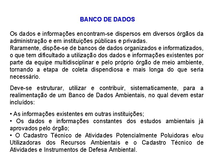 BANCO DE DADOS Os dados e informações encontram-se dispersos em diversos órgãos da administração