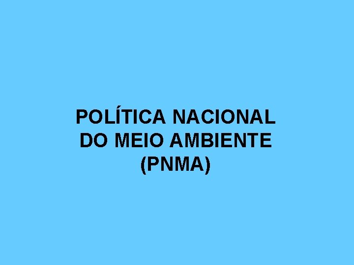 POLÍTICA NACIONAL DO MEIO AMBIENTE (PNMA) 