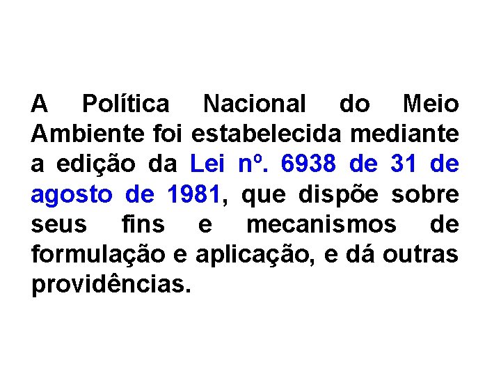 A Política Nacional do Meio Ambiente foi estabelecida mediante a edição da Lei nº.