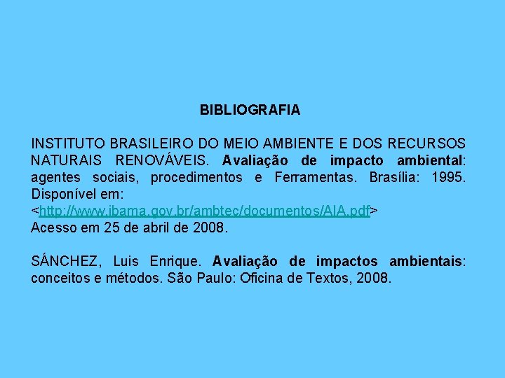 BIBLIOGRAFIA INSTITUTO BRASILEIRO DO MEIO AMBIENTE E DOS RECURSOS NATURAIS RENOVÁVEIS. Avaliação de impacto