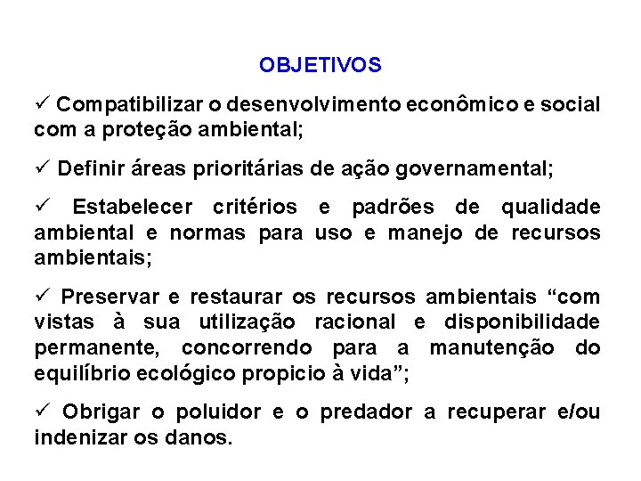 OBJETIVOS ü Compatibilizar o desenvolvimento econômico e social com a proteção ambiental; ü Definir