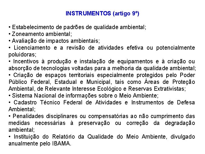 INSTRUMENTOS (artigo 9º) • Estabelecimento de padrões de qualidade ambiental; • Zoneamento ambiental; •