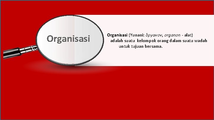 Organisasi (Yunani: ὄργανον, organon - alat) adalah suatu kelompok orang dalam suatu wadah untuk