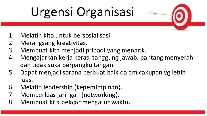 Urgensi Organisasi 1. 2. 3. 4. 5. 6. 7. 8. Melatih kita untuk bersosialisasi.