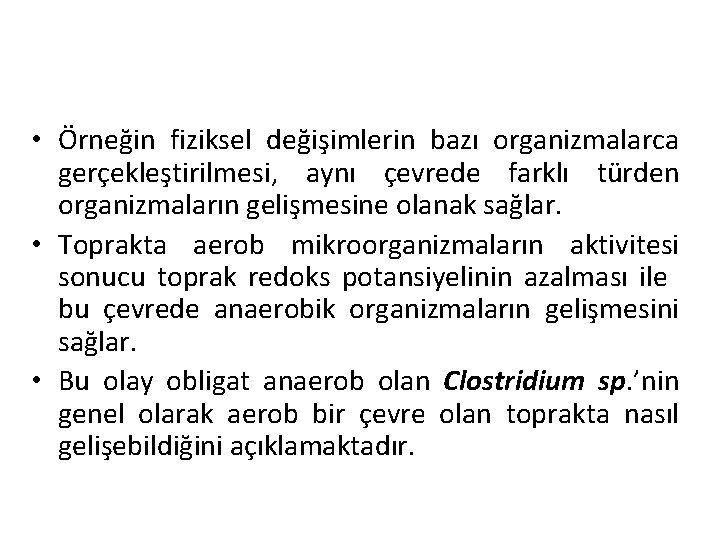  • Örneğin fiziksel değişimlerin bazı organizmalarca gerçekleştirilmesi, aynı çevrede farklı türden organizmaların gelişmesine