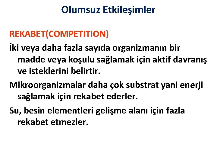 Olumsuz Etkileşimler REKABET(COMPETITION) İki veya daha fazla sayıda organizmanın bir madde veya koşulu sağlamak