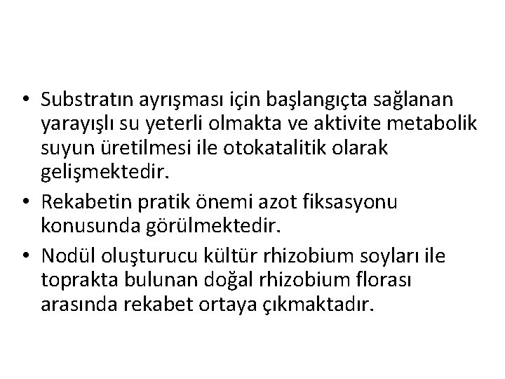  • Substratın ayrışması için başlangıçta sağlanan yarayışlı su yeterli olmakta ve aktivite metabolik