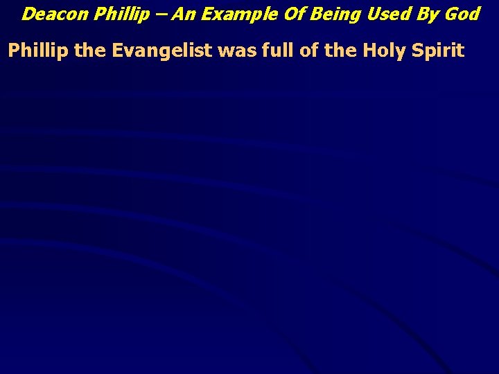 Deacon Phillip – An Example Of Being Used By God Phillip the Evangelist was