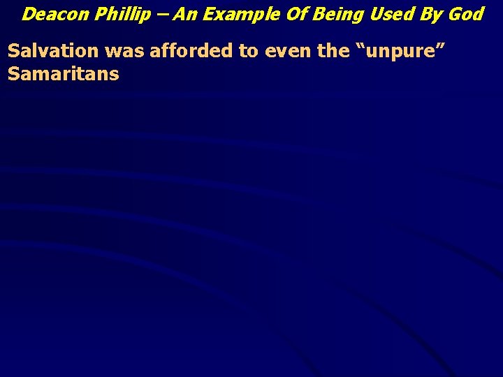 Deacon Phillip – An Example Of Being Used By God Salvation was afforded to