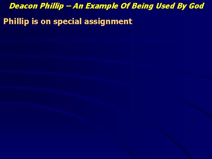 Deacon Phillip – An Example Of Being Used By God Phillip is on special