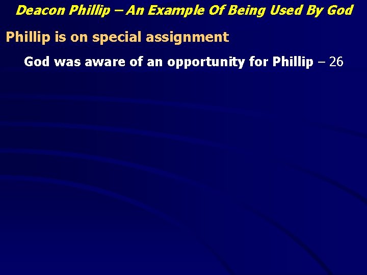 Deacon Phillip – An Example Of Being Used By God Phillip is on special