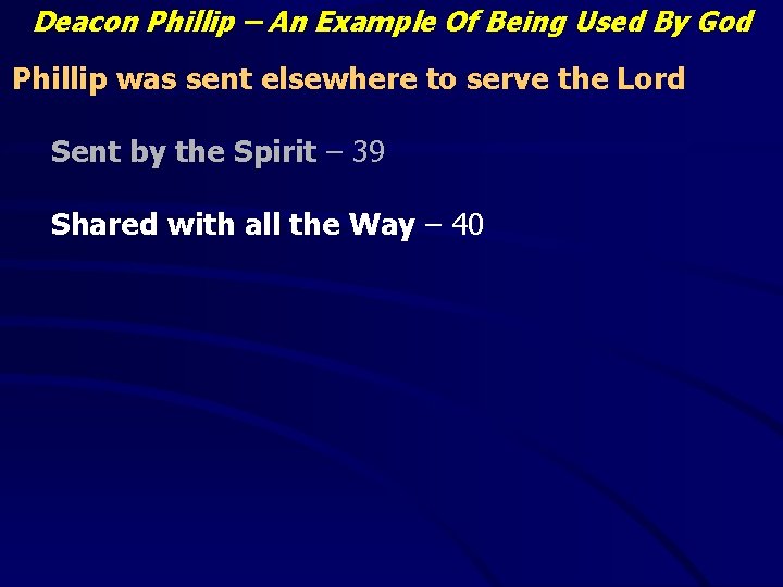 Deacon Phillip – An Example Of Being Used By God Phillip was sent elsewhere