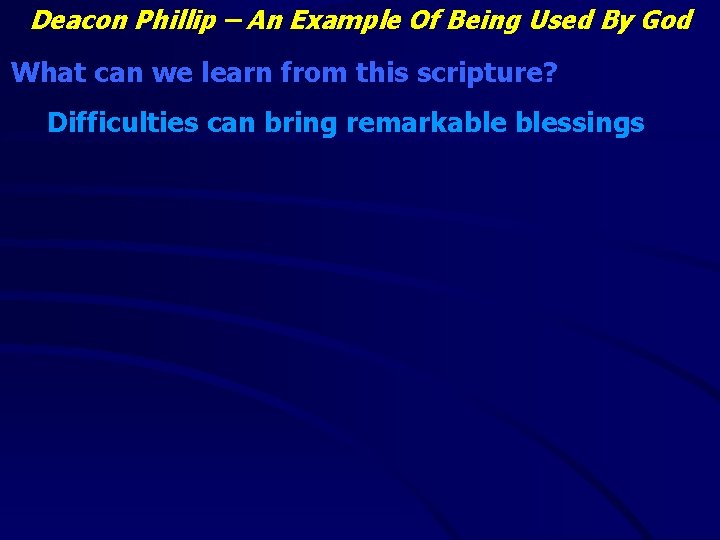 Deacon Phillip – An Example Of Being Used By God What can we learn