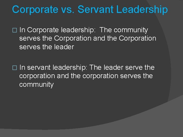 Corporate vs. Servant Leadership � In Corporate leadership: The community serves the Corporation and