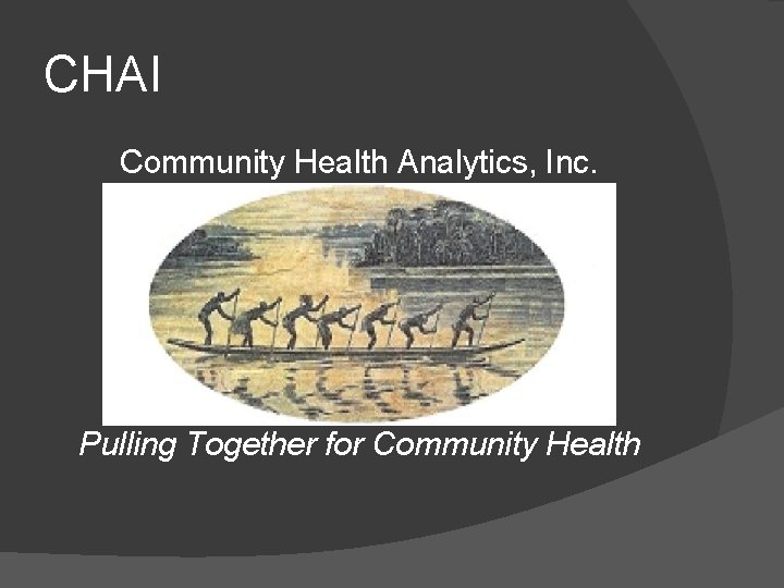 CHAI Community Health Analytics, Inc. Pulling Together for Community Health 