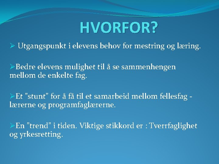 HVORFOR? Ø Utgangspunkt i elevens behov for mestring og læring. ØBedre elevens mulighet til