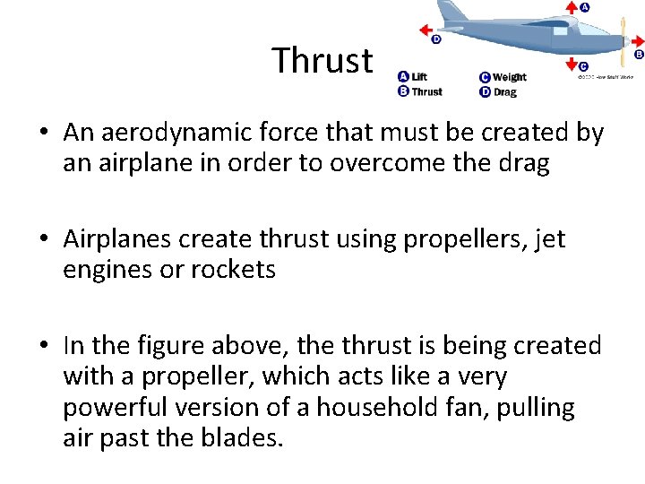 Thrust • An aerodynamic force that must be created by an airplane in order