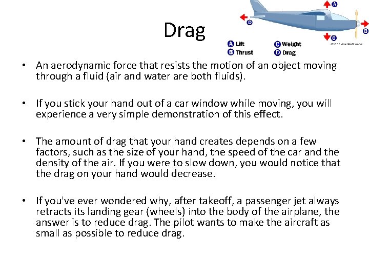 Drag • An aerodynamic force that resists the motion of an object moving through