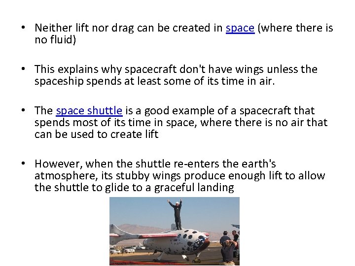  • Neither lift nor drag can be created in space (where there is