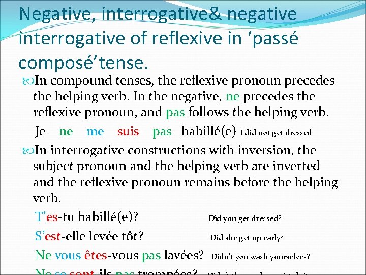 Negative, interrogative& negative interrogative of reflexive in ‘passé composé’tense. In compound tenses, the reflexive Negative, interrogative& negative interrogative of reflexive in ‘passé composé’tense. In compound tenses, the reflexive