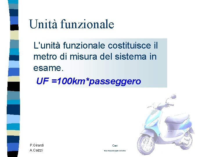 Unità funzionale L'unità funzionale costituisce il metro di misura del sistema in esame. UF