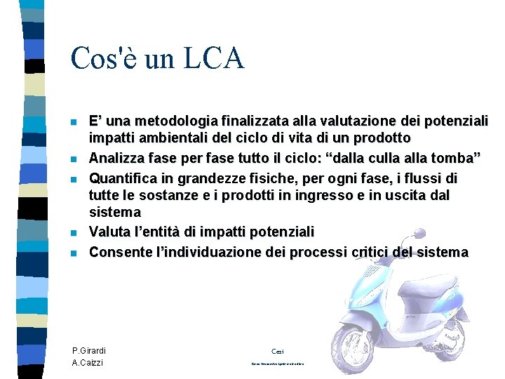 Cos'è un LCA n n n E’ una metodologia finalizzata alla valutazione dei potenziali