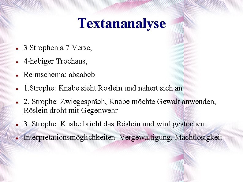 Textananalyse 3 Strophen à 7 Verse, 4 -hebiger Trochäus, Reimschema: abaabcb 1. Strophe: Knabe