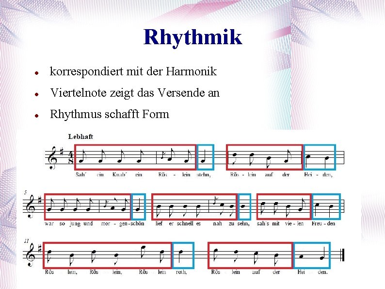 Rhythmik korrespondiert mit der Harmonik Viertelnote zeigt das Versende an Rhythmus schafft Form 