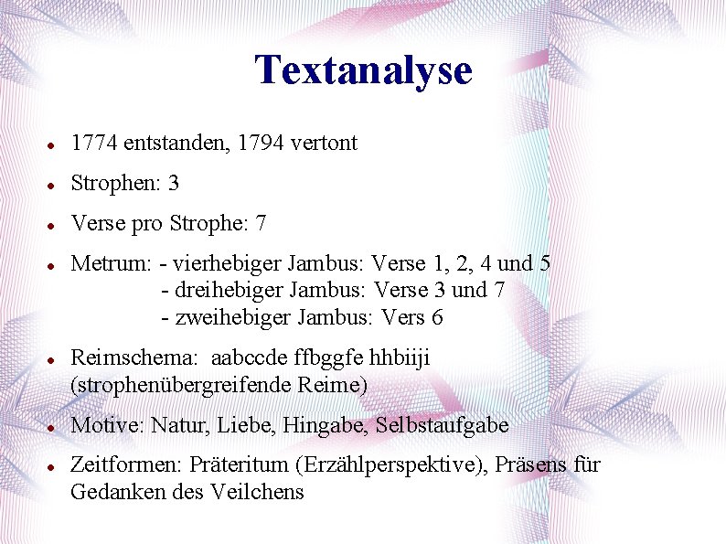 Textanalyse 1774 entstanden, 1794 vertont Strophen: 3 Verse pro Strophe: 7 Metrum: - vierhebiger