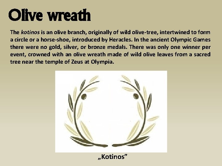 Olive wreath The kotinos is an olive branch, originally of wild olive-tree, intertwined to